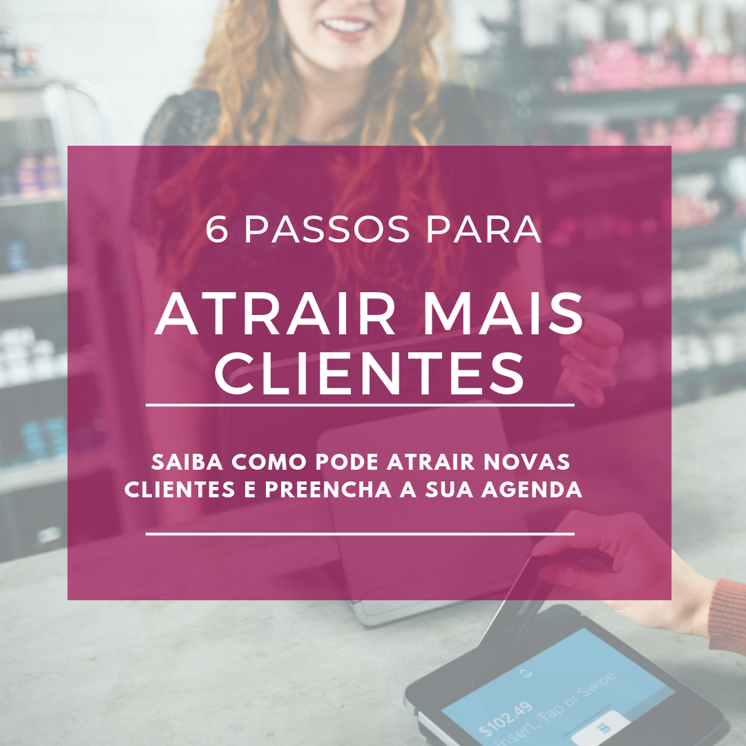 6 Passos para Atrair Mais Clientes