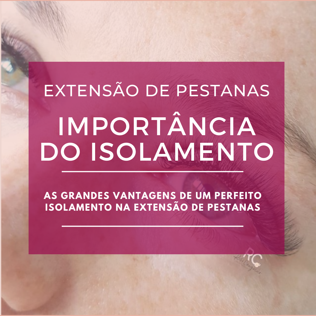 Importância do Isolamento na Extensão de Pestanas