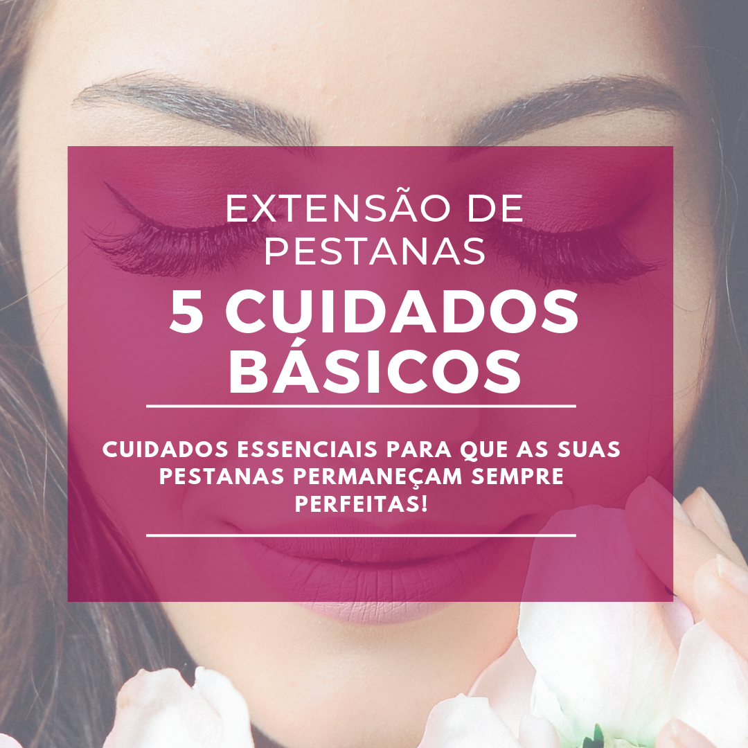 5 Cuidados Básicos com Extensão de Pestanas