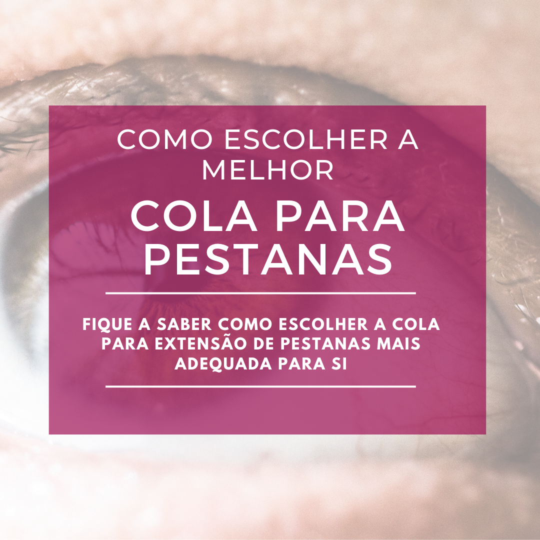 Como Escolher a melhor Cola para Extensão de pestanas?