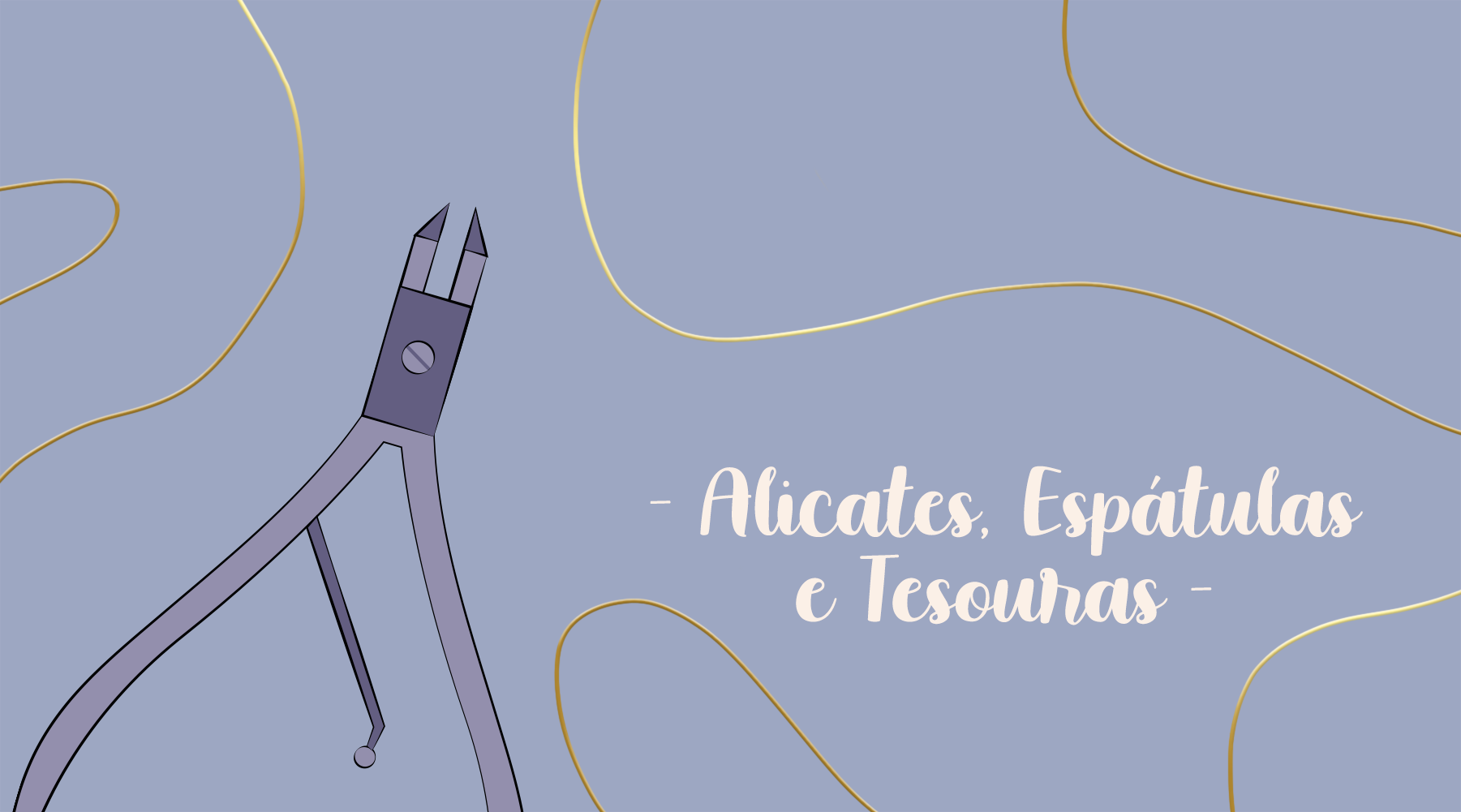 Alicates, Espátulas e Tesouras
