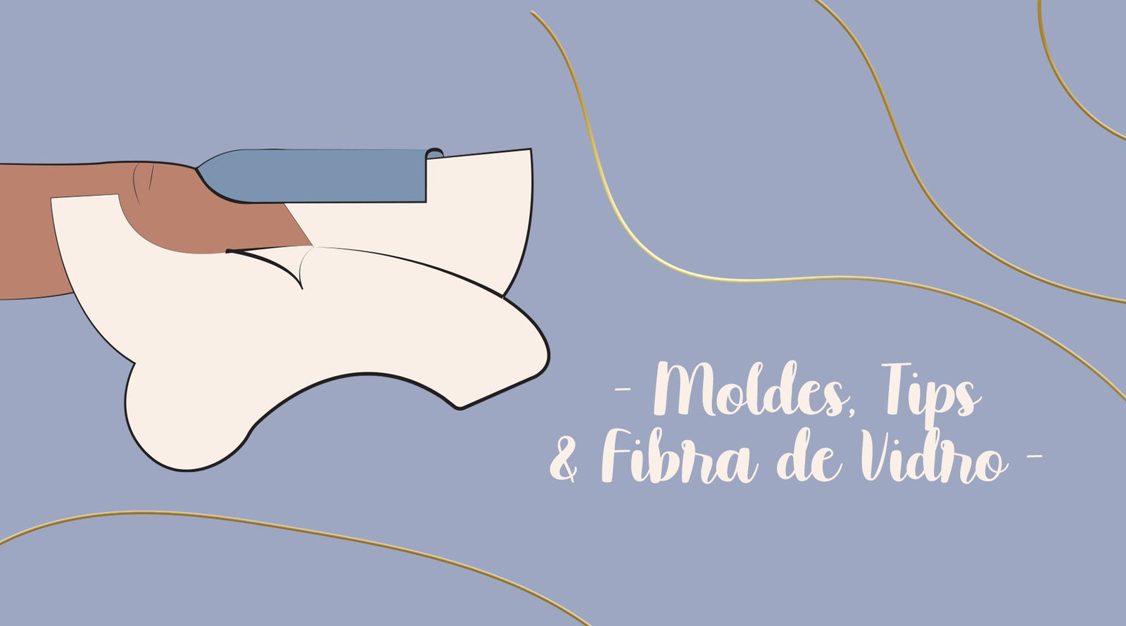 Moldes, Tips e Fibra de Vidro